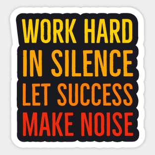 Work Hard In Silence Let Success Make Noise Sticker